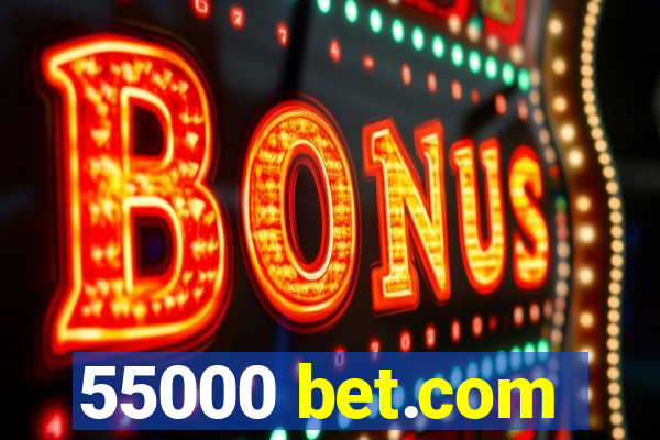 55000 bet.com